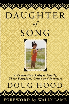 Daughter of Song: A Cambodian Refugee Family, Their Daughter, Crime and Injustice - Doug Hood