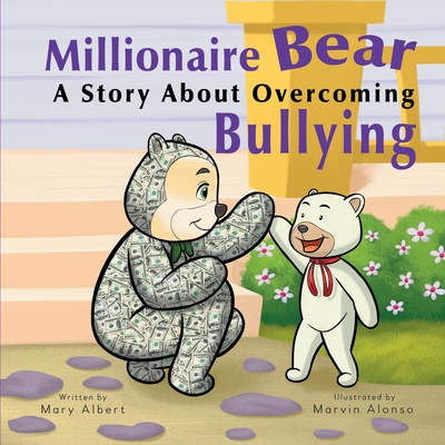 Millionaire Bear, A Story About Overcoming Bullying - Mary Albert