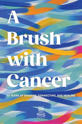 A Brush With Cancer; 10 Years of Sharing, Connecting and Healing - Jenna Benn Shersher