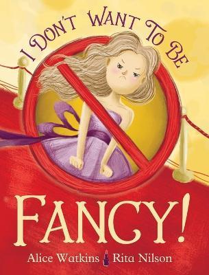 Coperta cărții 'I Don't Want to Be Fancy - Alice Watkins'