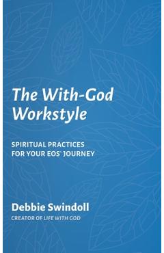 Coperta cărții 'The With-God Workstyle: Spiritual Practices for Your EOS Journey - Debbie Swindoll'