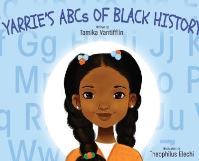 Yarrie's ABCs of Black History: Black History from A to Z: An Inspirational Children's Story - Tamika Vantifflin