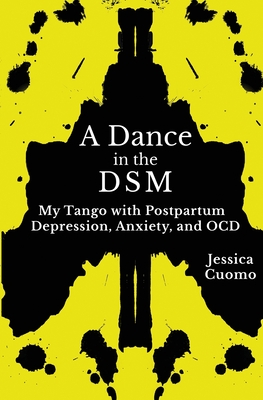A Dance in the DSM: My Tango with Postpartum Depression, Anxiety, and OCD - Jessica Cuomo