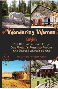 Coperta cărții 'Wandering Woman: Idaho: The Ultimate Road Trip: One Woman's Journey Across the United States by Car - Julie G.'