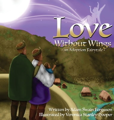 Love Without Wings: an Adoption Fairytale - Adam Swain Ferguson
