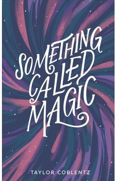 Something Called Magic - Taylor Coblentz