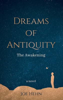 Dreams of Antiquity: The Awakening - Joe Hehn