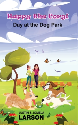 Happy the Corgi Day at the Dog park: Day at the Dog Park - Justin G. Larson