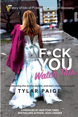 F*ck You Watch This: Stop choosing the wrong people, and start choosing yourself. - Tylar Paige