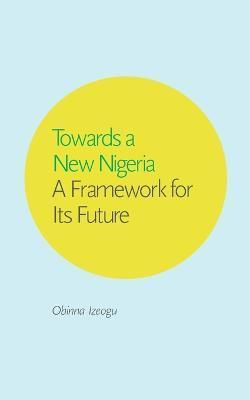 Towards a New Nigeria - Obinna Izeogu