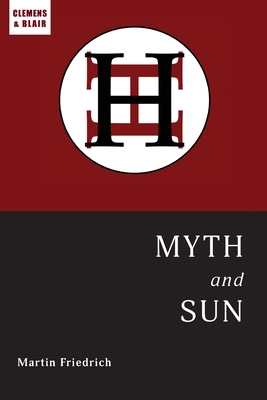 Myth and Sun: Essays of the ARCHETYPE - Martin Friedrich