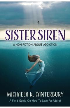 Coperta cărții 'Sister Siren: A Non Fiction About Addiction - Michaela K. Canterbury'