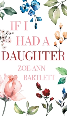 If I Had a Daughter: Pearls of Wisdom for Young Women - Zoe-ann Bartlett