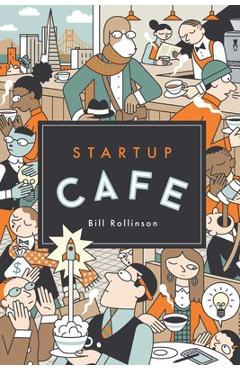 Coperta cărții 'Startup Cafe: Stories from Silicon Valley and beyond - Bill Rollinson'