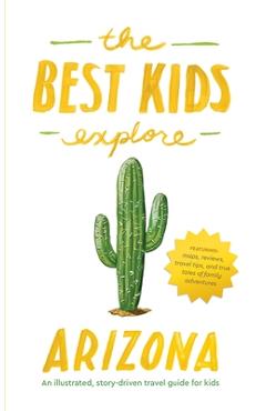 Coperta cărții 'The Best Kids Explore Arizona: An illustrated, story-driven travel guide for kids - Joshua Best'