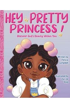 Poza produsului Hey Pretty Princess!: Discover God's Beauty Within You - Felicia Campbell