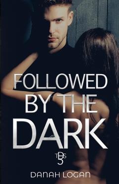 Coperta cărții 'Followed by the Dark: A Dark Enemies-to-Lovers Age Gap Romantic Suspense Novel - Danah Logan'