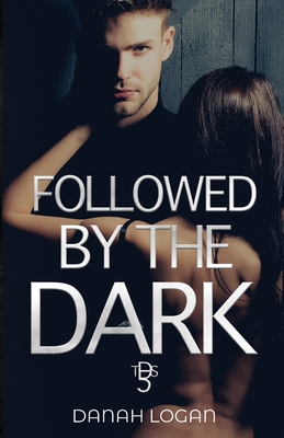 Coperta cărții 'Followed by the Dark: A Dark Enemies-to-Lovers Age Gap Romantic Suspense Novel - Danah Logan'