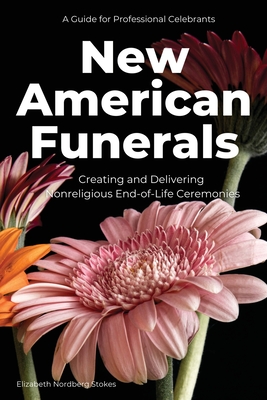 New American Funerals: Creating and Delivering Nonreligious End-of-Life Ceremonies - Elizabeth Nordberg Stokes