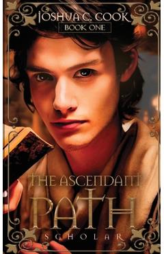 Coperta cărții 'The Ascendant Path: Scholar - Joshua C. Cook'