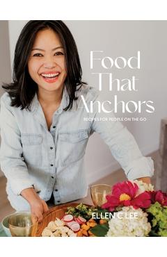 Coperta cărții 'Food That Anchors: Recipes for People On The Go - Ellen C. Lee'