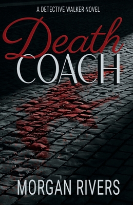 Death Coach: A Detective Walker Novel - Morgan Rivers