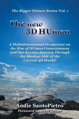 The new 5D HUman: A Multidimensional Perspective on the Rise of HUman Consciousness and Our Karmic Journey Through the Shadow of the Cur - Andie Santopietro
