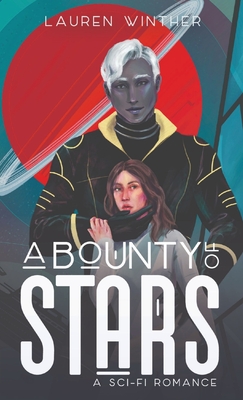 A Bounty of Stars: A Sci-fi Romance - Lauren Winther