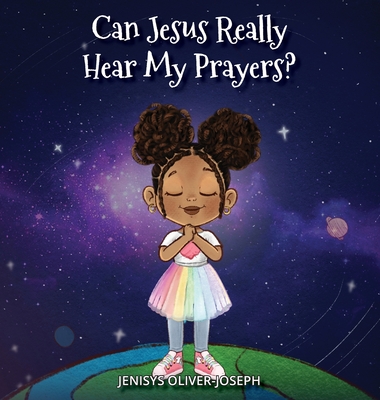 Can Jesus Really Hear My Prayers? - Jenisys Oliver-joseph