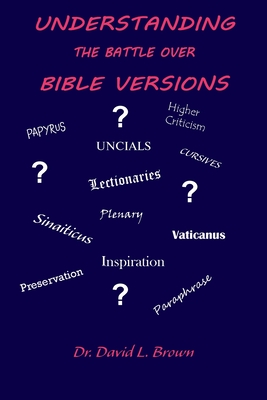 Understanding the Battle Over Bible Versions - David L. Brown