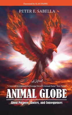 Animal Globe: A Novel about Purpose, Choices and Consequences - Peter E. Sabella