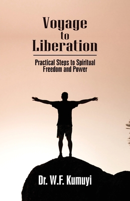 Voyage to Liberation: Practical Steps to Spiritual Freedom and Power - William Kumuyi