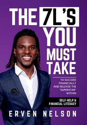 The 7 L's You Must Take: To succeed financially and release the superstar within - Erven Nelson