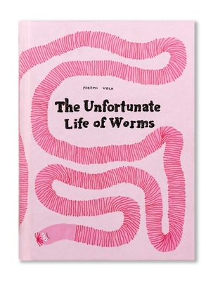 The Unfortunate Life of Worms - Noemi Vola