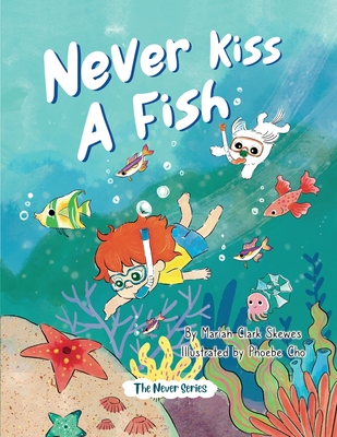 Never Kiss a Fish: The Never Series - Mariah Clark Skewes