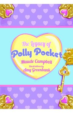 The Legacy of Polly Pocket: Mattel's Micro Moneymaker - Maude Campbell
