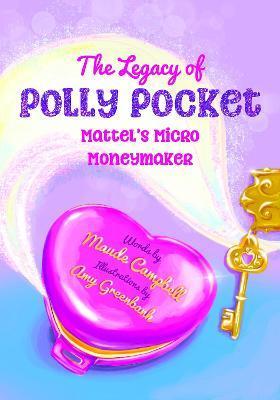 The Legacy of Polly Pocket: Mattel's Micro Moneymaker - Maude Campbell