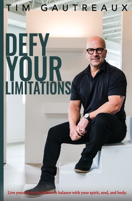 Defy Your Limitations - Tim Gautreaux