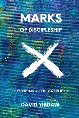 Marks of Discipleship: 10 Essentials for Following Jesus - David Yirdaw