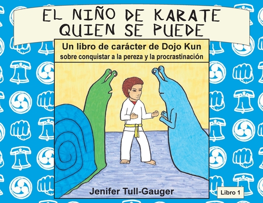 El niño de karate quien se puede: Un libro de carácter de Dojo Kun sobre conquistar a la pereza y procrastinación - Jenifer Tull-gauger