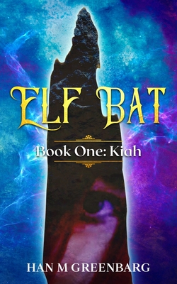 Elf Bat Book One Kiah - Han M. Greenbarg