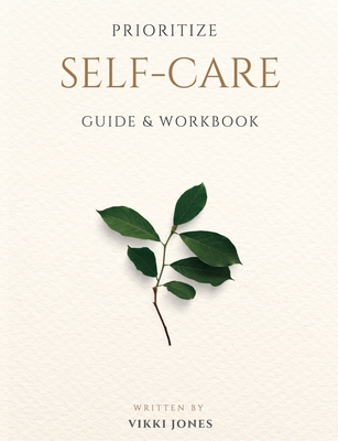 Prioritize Self-Care Guide & Workbook - Vikki Jones
