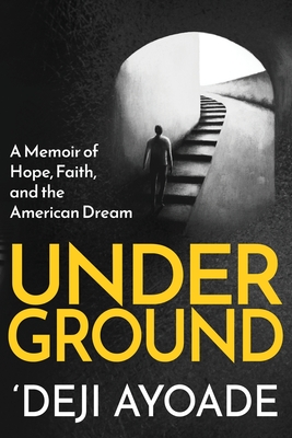 Coperta cărții 'Underground: A Memoir of Hope, Faith, and the American Dream - Color Interior (Paperback) - 'deji Ayoade'