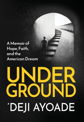 Coperta cărții 'Underground: A Memoir of Hope, Faith, and the American Dream - Color Interior (Hardcover Dust Jacket) - 'deji Ayoade'