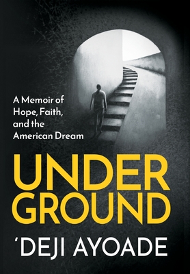 Underground: A Memoir of Hope, Faith, and the American Dream - 'deji Ayoade