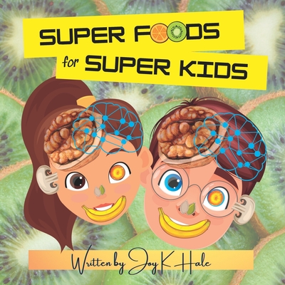 Super Foods for Super Kids: Learn about the foods that look like and benefit human body parts - Joy K. Hale