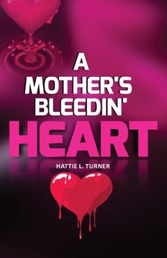 Coperta cărții 'A Mother's Bleedin' Heart - Hattie Turner'