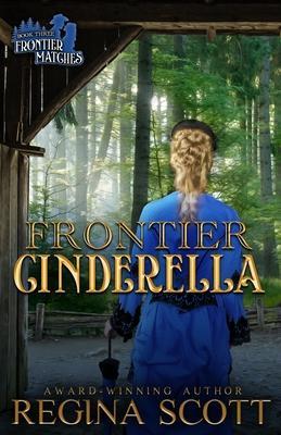 Frontier Cinderella: A Sweet, Clean Western Romance - Regina Scott