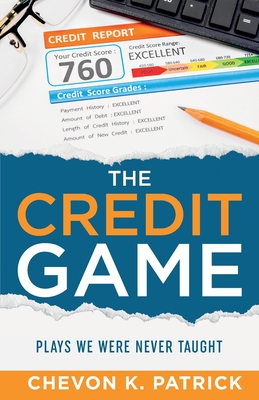 The Credit Game: Plays We Were Never Taught - Chevon Patrick