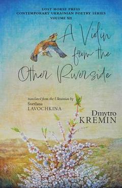 Coperta cărții 'A Violin from the Other Riverside - Dmytro Kremin'